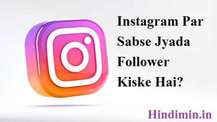Instagram Par Sabse Jyada Followers Kiske Hai