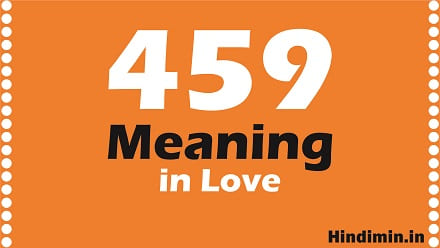 459 Meaning in Love | 459 का मतलब